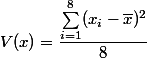 V(x)=\dfrac{\sum_{i=1}^8(x_i-\bar{x})^2}{8} 
